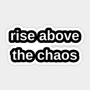 "rise above the chaos" Sticker